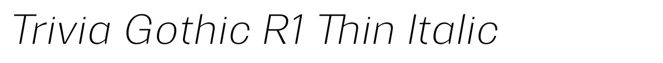 Trivia Gothic R1 Thin Italic